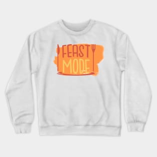 Feast Mode, Funny Thanksgiving Crewneck Sweatshirt